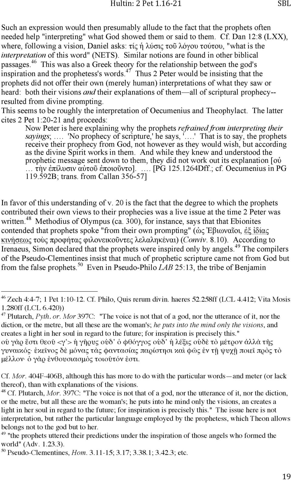 46 This was also a Greek theory for the relationship between the god's inspiration and the prophetess's words.