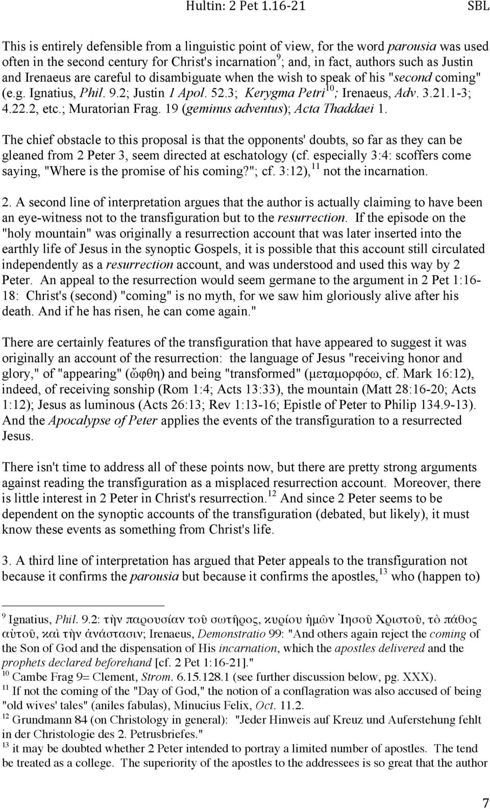 19 (geminus adventus); Acta Thaddaei 1. The chief obstacle to this proposal is that the opponents' doubts, so far as they can be gleaned from 2 Peter 3, seem directed at eschatology (cf.