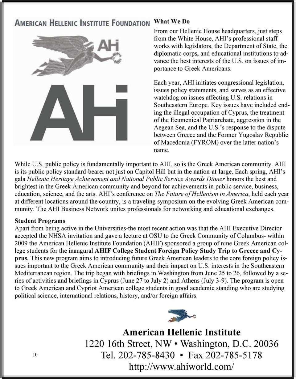 Each year, AHI initiates congressional legislation, issues policy statements, and serves as an effective watchdog on issues affecting U.S. relations in Southeastern Europe.