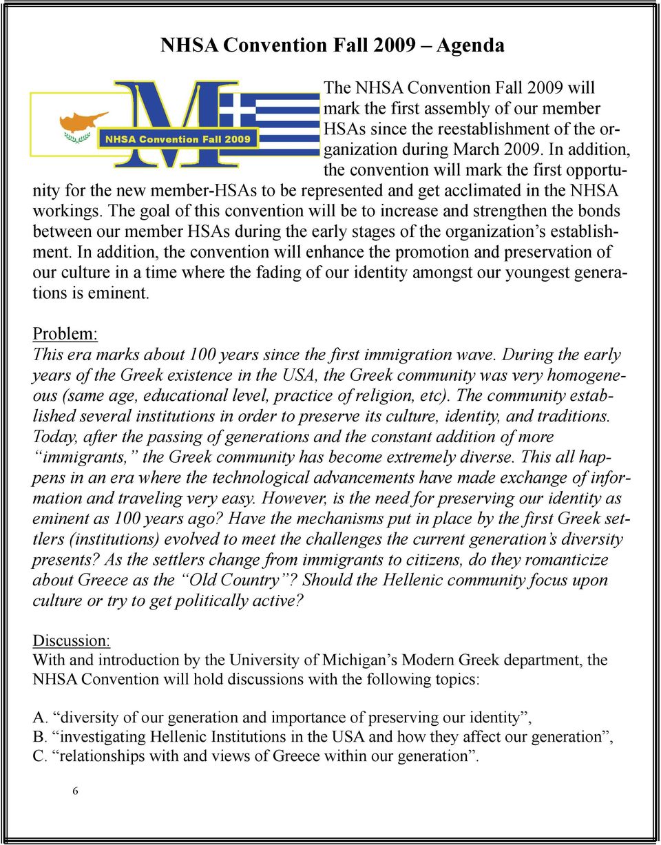 The goal of this convention will be to increase and strengthen the bonds between our member HSAs during the early stages of the organization s establishment.