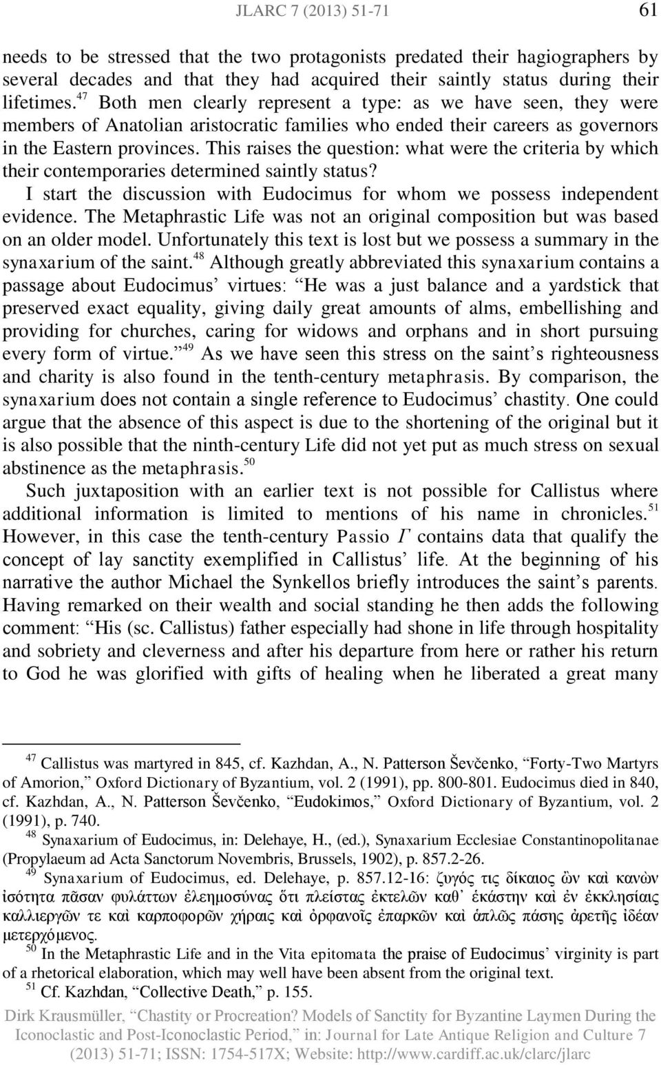 This raises the question: what were the criteria by which their contemporaries determined saintly status? I start the discussion with Eudocimus for whom we possess independent evidence.