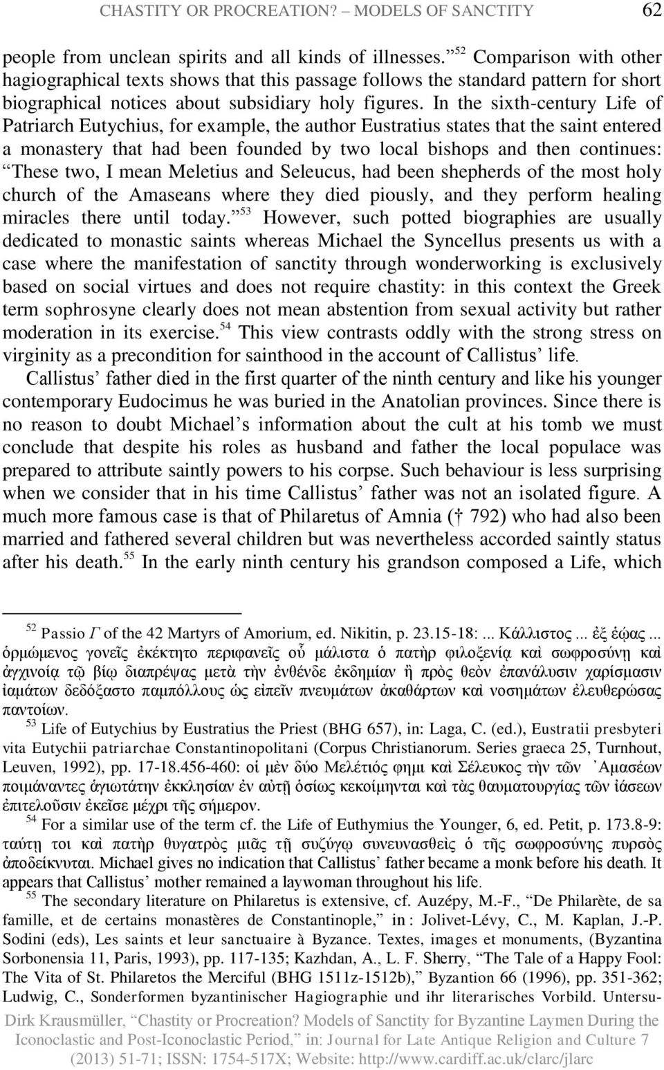 In the sixth-century Life of Patriarch Eutychius, for example, the author Eustratius states that the saint entered a monastery that had been founded by two local bishops and then continues: These