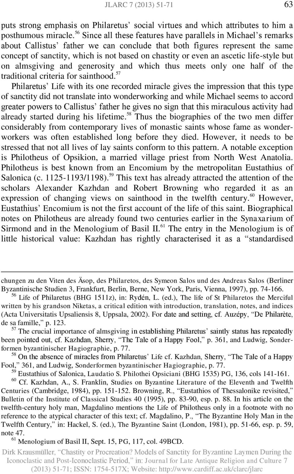 an ascetic life-style but on almsgiving and generosity and which thus meets only one half of the traditional criteria for sainthood.