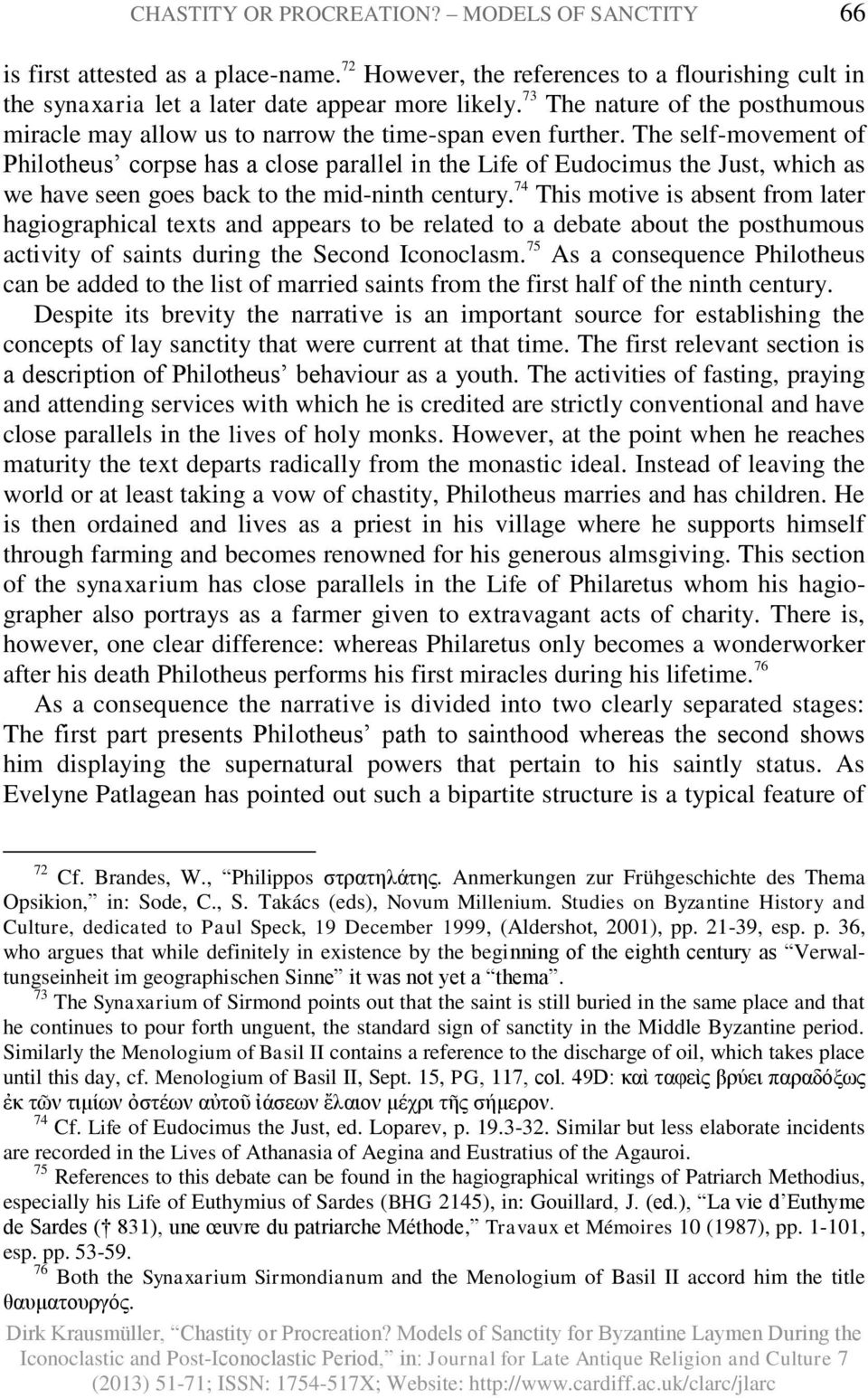 The self-movement of Philotheus corpse has a close parallel in the Life of Eudocimus the Just, which as we have seen goes back to the mid-ninth century.