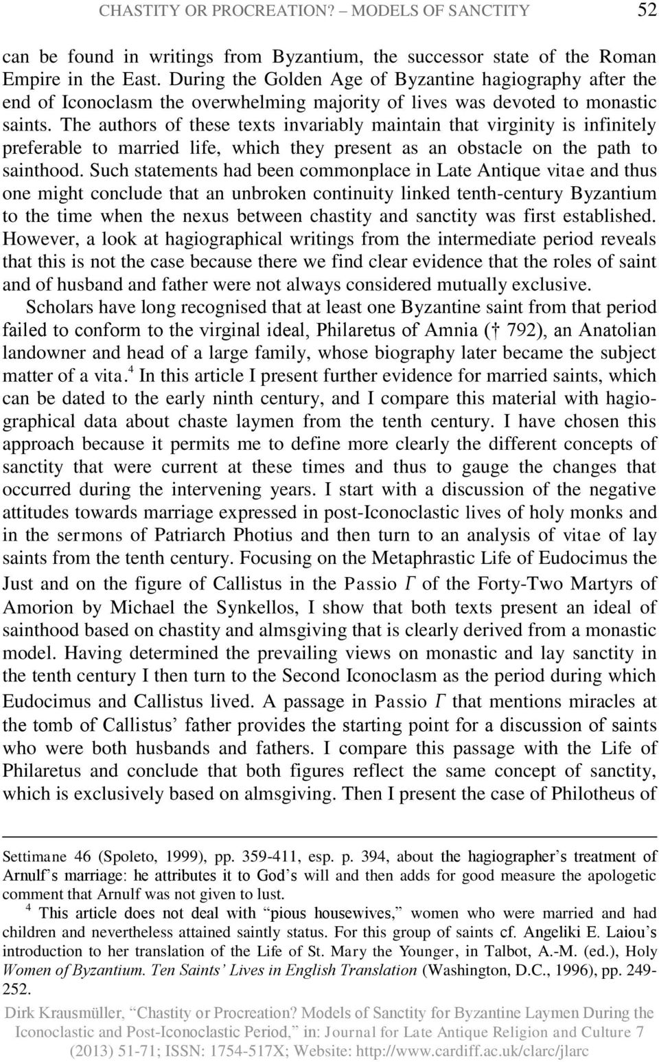 The authors of these texts invariably maintain that virginity is infinitely preferable to married life, which they present as an obstacle on the path to sainthood.