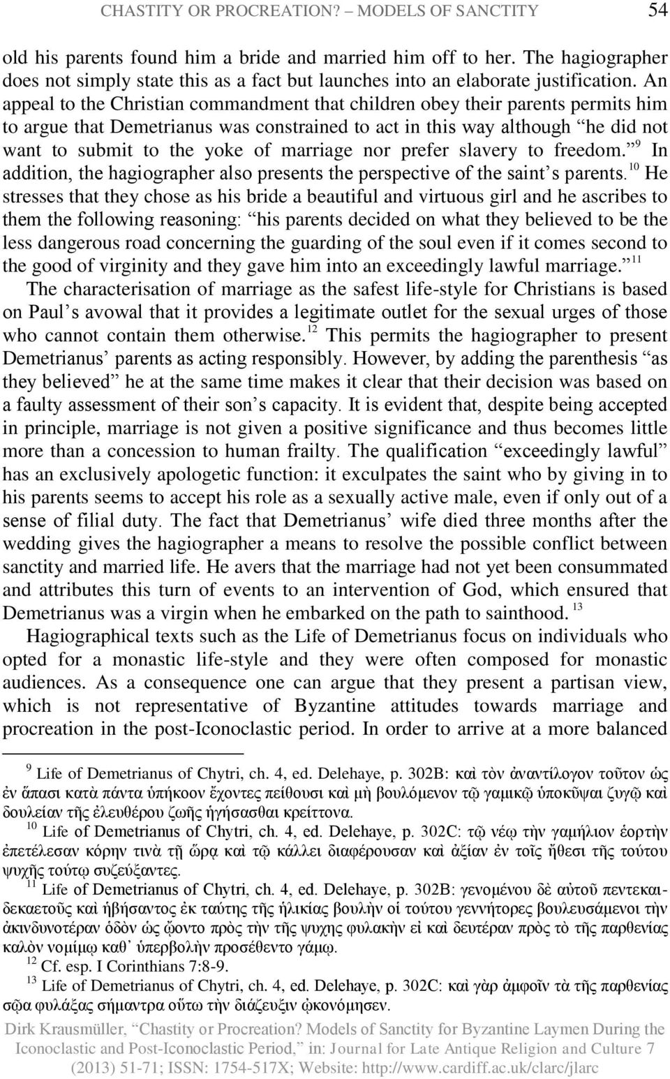 An appeal to the Christian commandment that children obey their parents permits him to argue that Demetrianus was constrained to act in this way although he did not want to submit to the yoke of