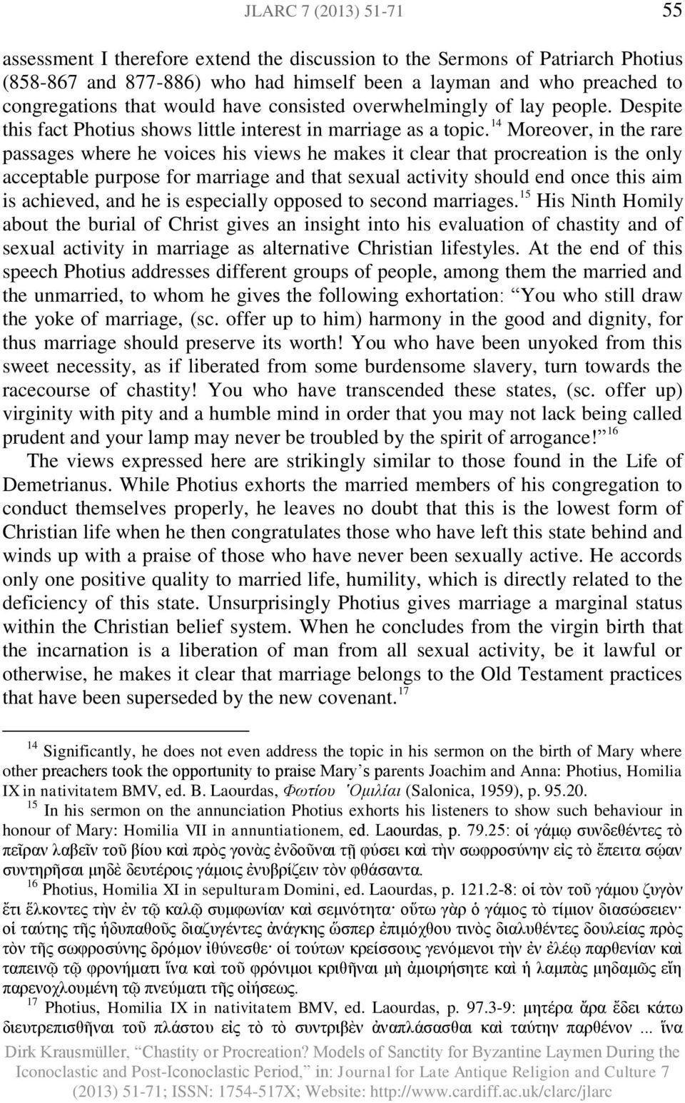 14 Moreover, in the rare passages where he voices his views he makes it clear that procreation is the only acceptable purpose for marriage and that sexual activity should end once this aim is