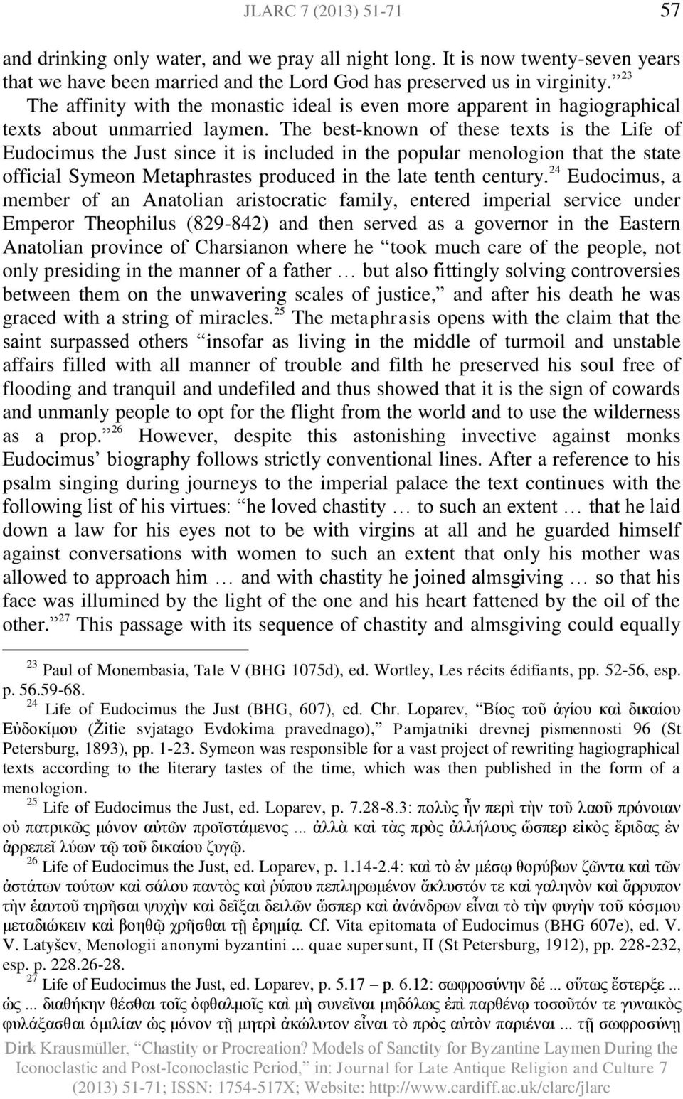 The best-known of these texts is the Life of Eudocimus the Just since it is included in the popular menologion that the state official Symeon Metaphrastes produced in the late tenth century.