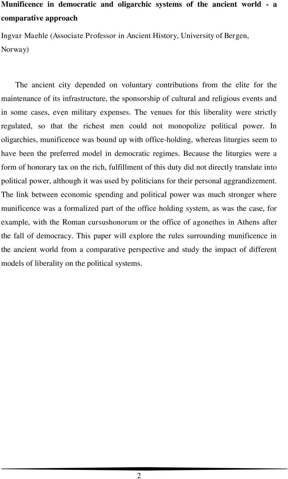 The venues for this liberality were strictly regulated, so that the richest men could not monopolize political power.