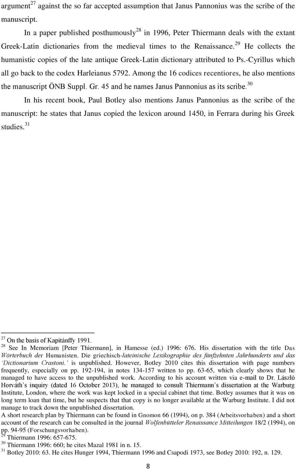 29 He collects the humanistic copies of the late antique Greek-Latin dictionary attributed to Ps.-Cyrillus which all go back to the codex Harleianus 5792.