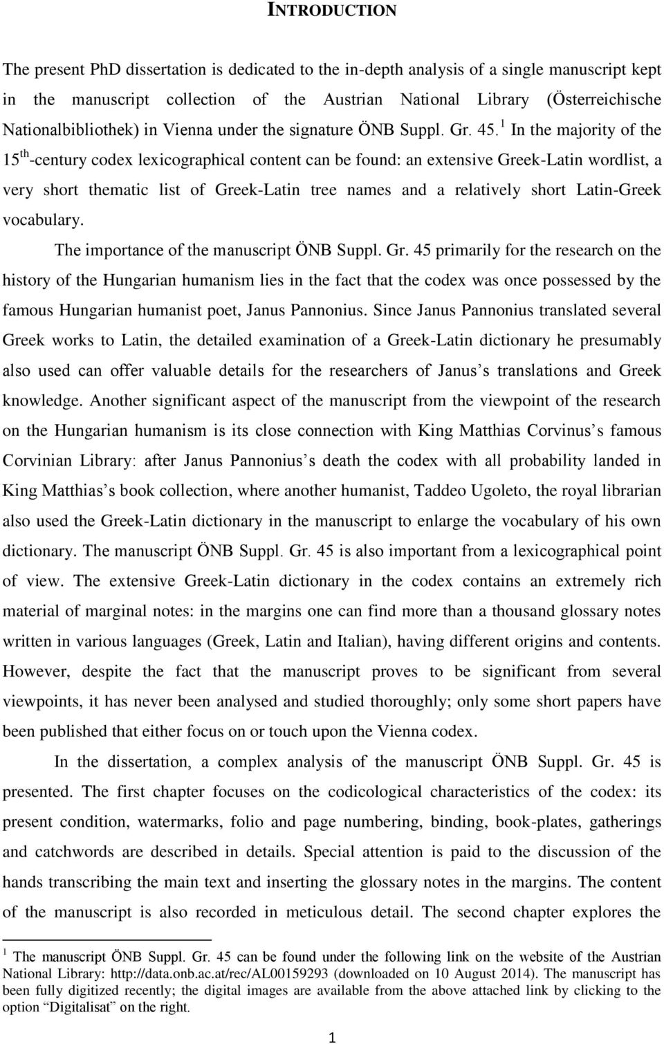 1 In the majority of the 15 th -century codex lexicographical content can be found: an extensive Greek-Latin wordlist, a very short thematic list of Greek-Latin tree names and a relatively short