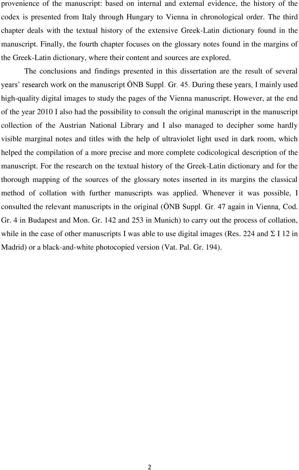 Finally, the fourth chapter focuses on the glossary notes found in the margins of the Greek-Latin dictionary, where their content and sources are explored.