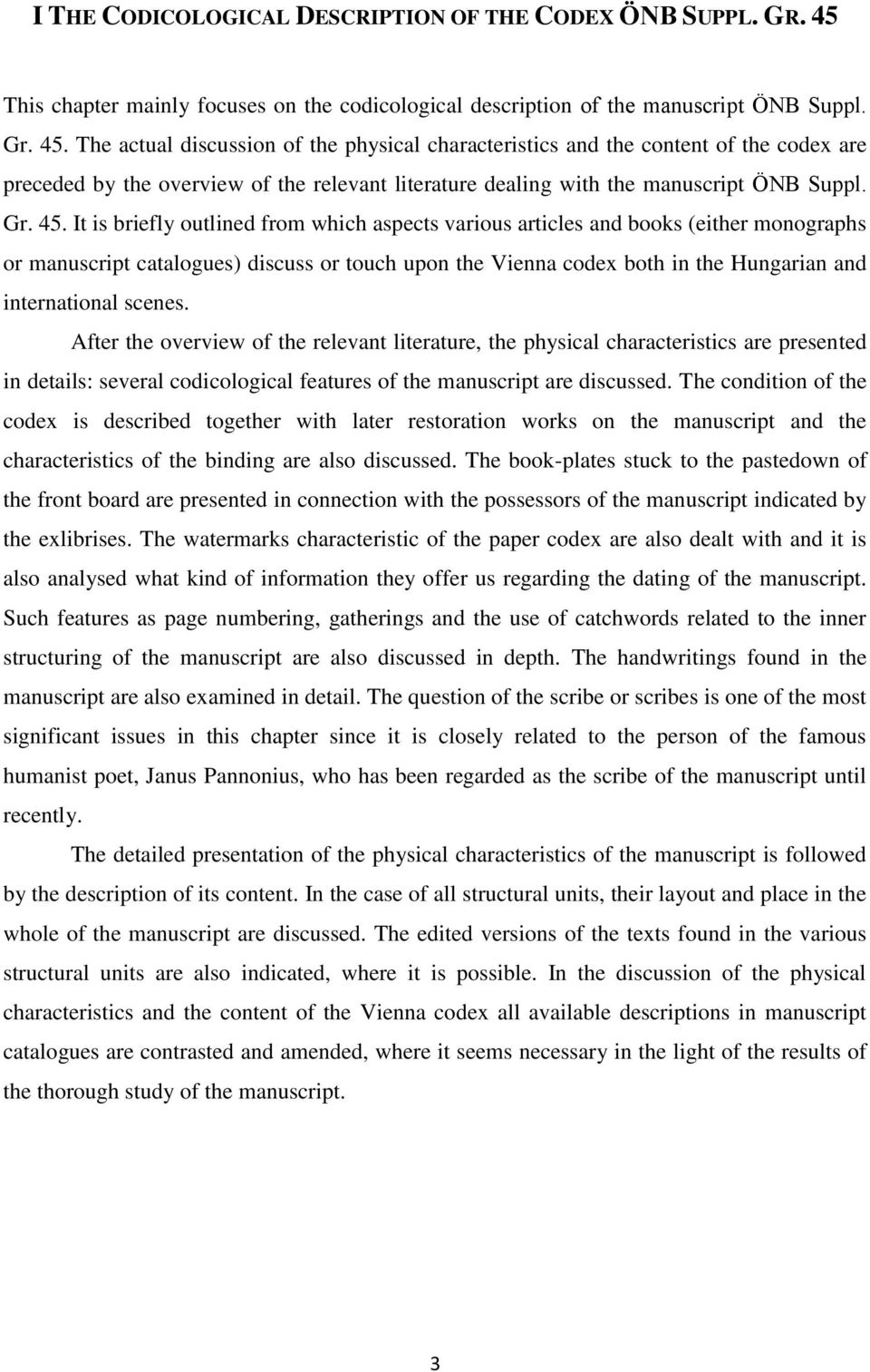 The actual discussion of the physical characteristics and the content of the codex are preceded by the overview of the relevant literature dealing with the manuscript ÖNB Suppl. Gr. 45.