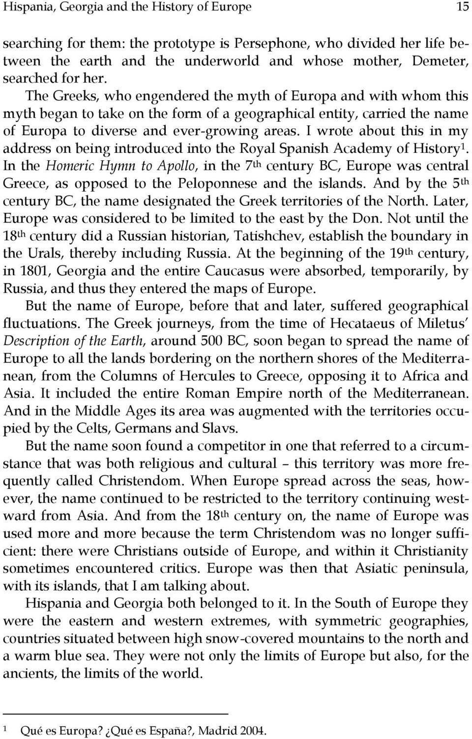 I wrote about this in my address on being introduced into the Royal Spanish Academy of History 1.