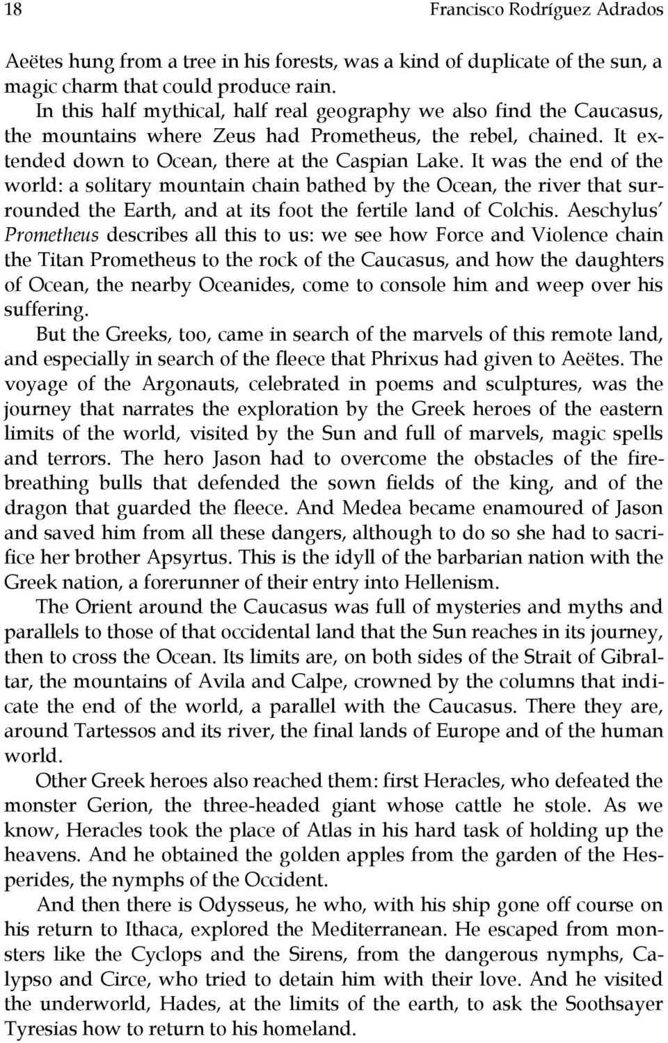 It was the end of the world: a solitary mountain chain bathed by the Ocean, the river that surrounded the Earth, and at its foot the fertile land of Colchis.