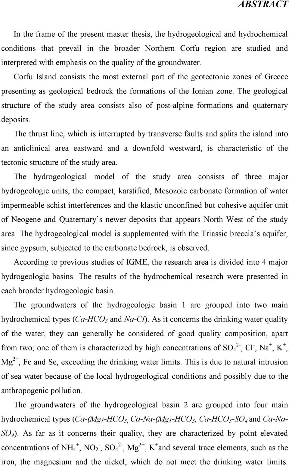 The geological structure of the study area consists also of post-alpine formations and quaternary deposits.