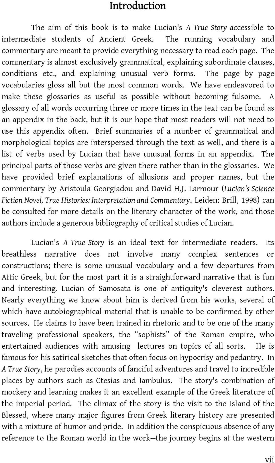 , and explaining unusual verb forms. The page by page vocabularies gloss all but the most common words. We have endeavored to make these glossaries as useful as possible without becoming fulsome.