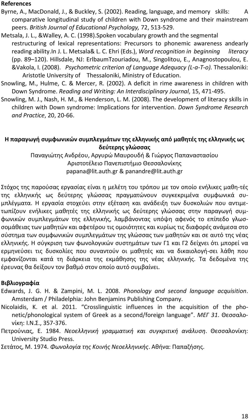 Spoken vocabulary growth and the segmental restructuring of lexical representations: Precursors to phonemic awareness andearly reading ability.in J. L. Metsala& L. C. Ehri (Eds.