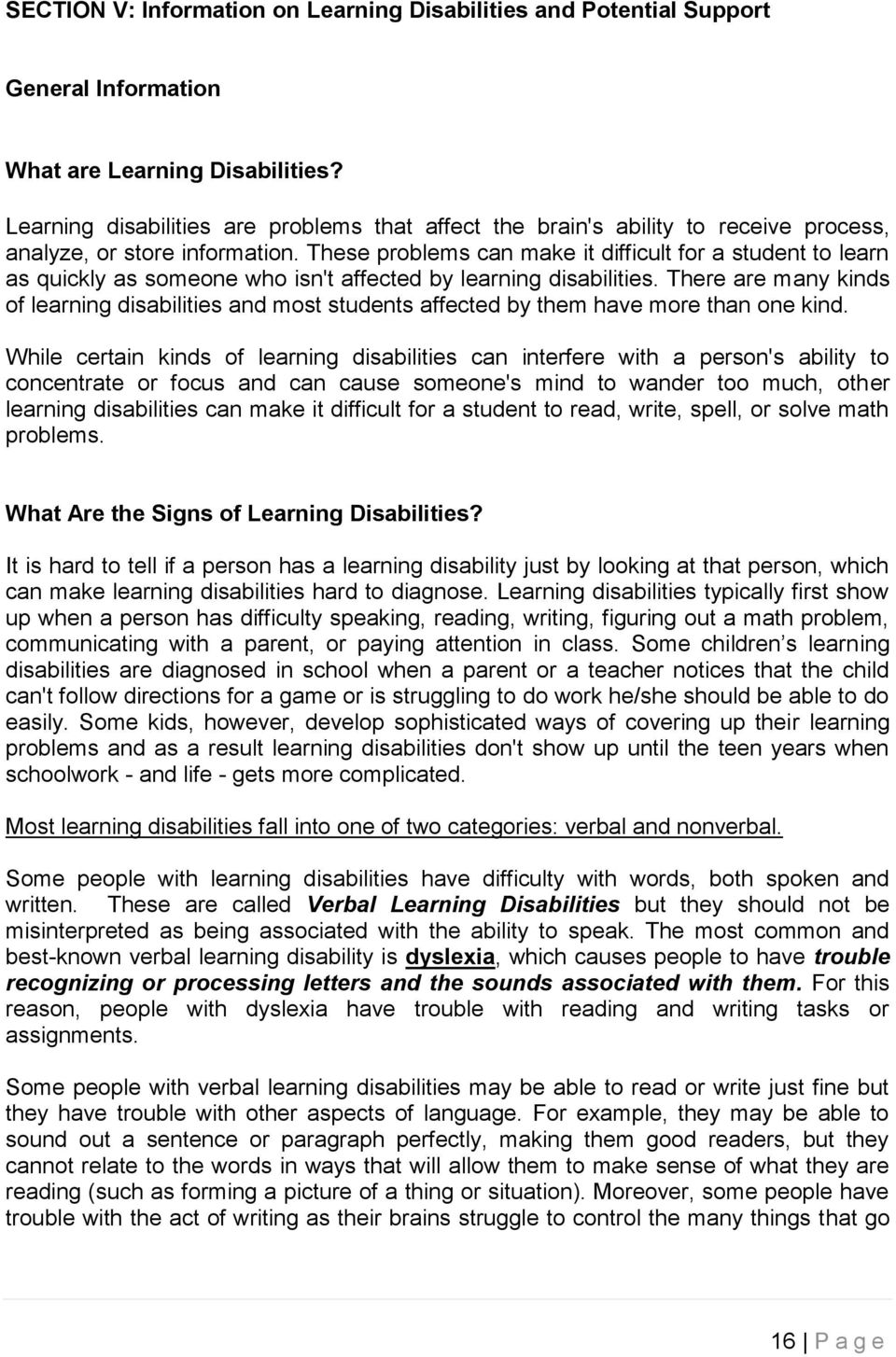 These problems can make it difficult for a student to learn as quickly as someone who isn't affected by learning disabilities.