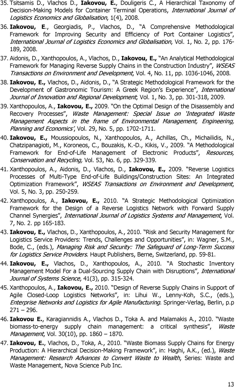 , Vlachos, D., A Comprehensive Methodological Framework for Improving Security and Efficiency of Port Container Logistics, International Journal of Logistics Economics and Globalisation, Vol. 1, No.