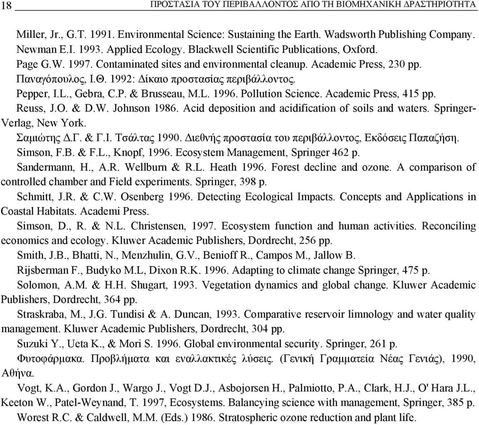 , Gebra, C.P. & Brusseau, M.L. 1996. Pollution Science. Academic Press, 415 pp. Reuss, J.O. & D.W. Johnson 1986. Acid deposition and acidification of soils and waters. Springer- Verlag, New York.