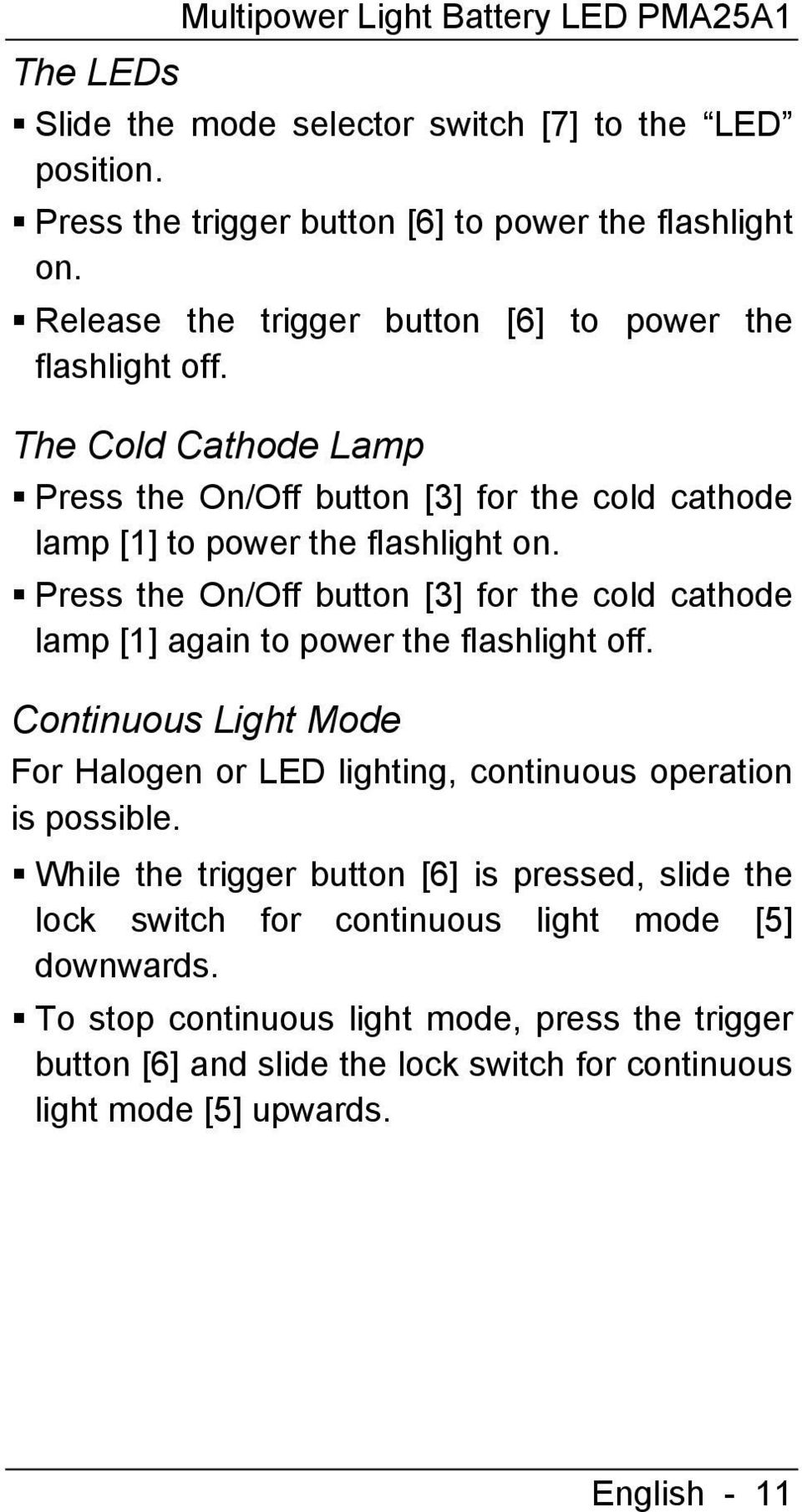 Press the On/Off button [3] for the cold cathode lamp [1] again to power the flashlight off. Continuous Light Mode For Halogen or LED lighting, continuous operation is possible.