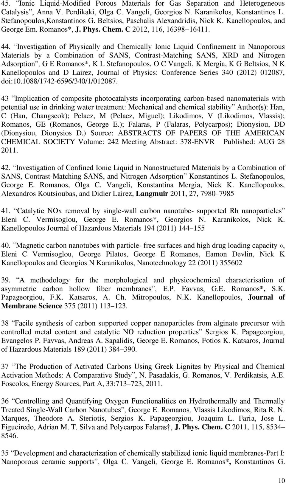 Investigation of Physically and Chemically Ionic Liquid Confinement in Nanoporous Materials by a Combination of SANS, Contrast-Matching SANS, XRD and Nitrogen Adsorption, G E Romanos*, K L