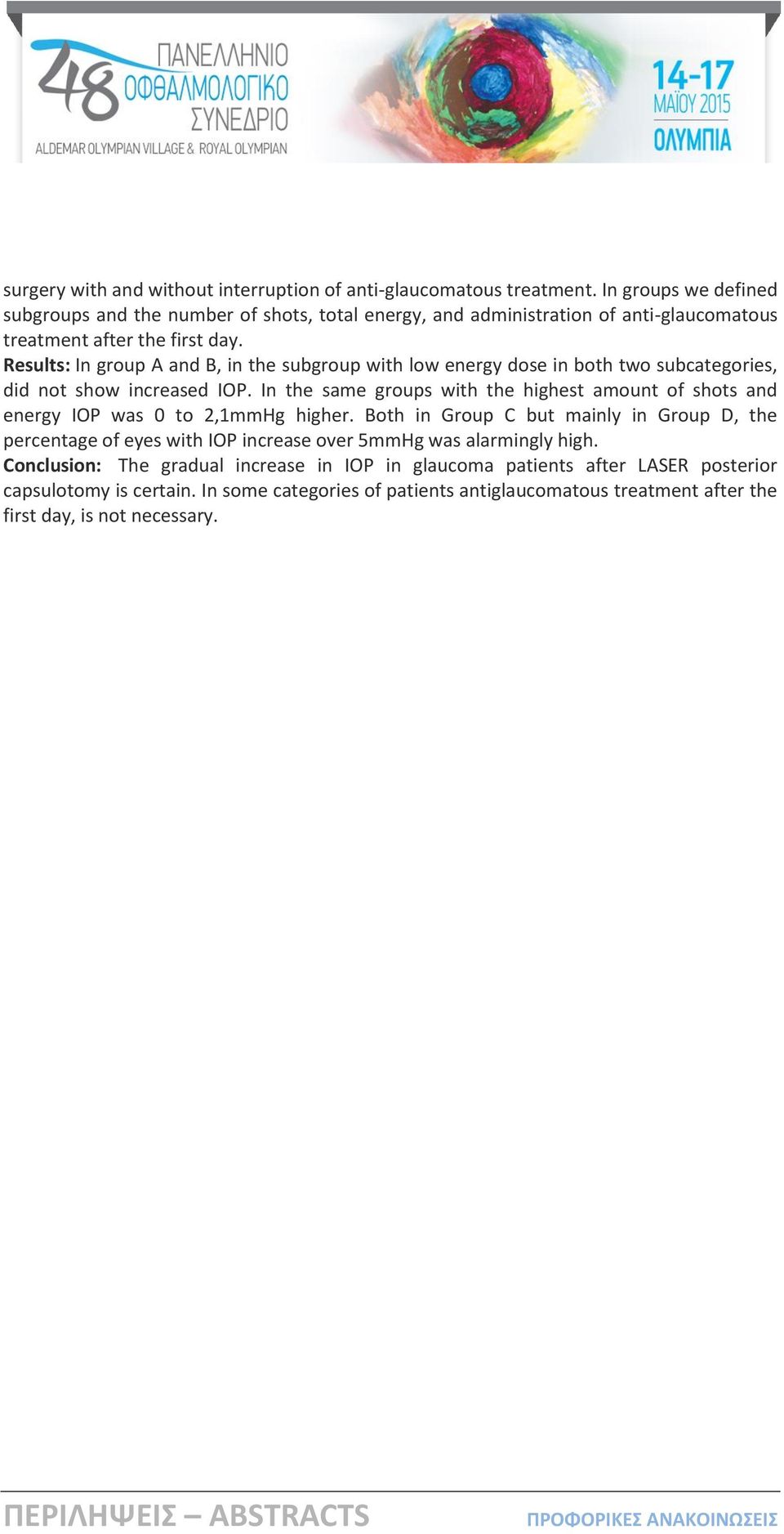 Results: In group A and B, in the subgroup with low energy dose in both two subcategories, did not show increased IOP.