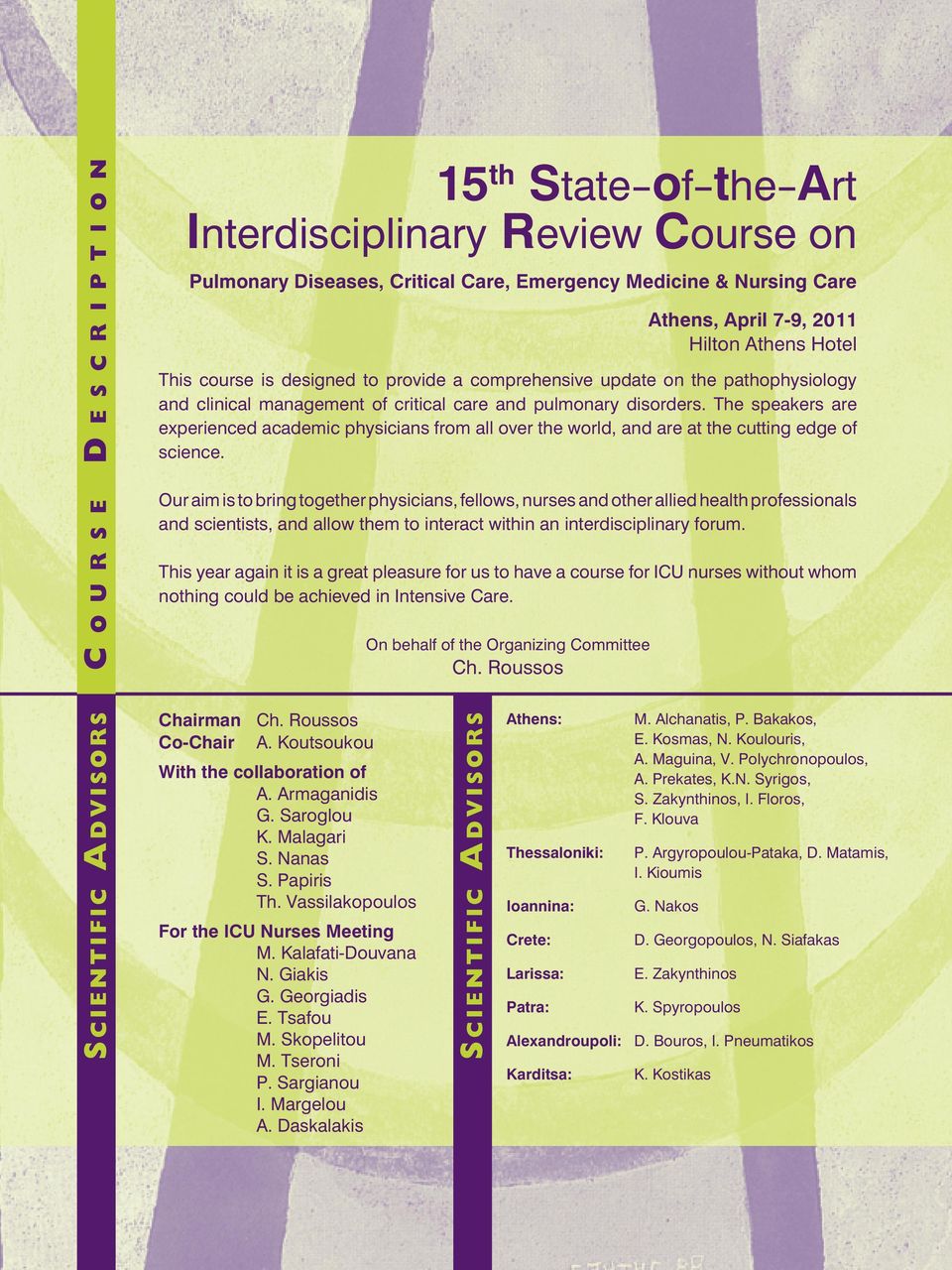 Our aim is to bring together physicians, fellows, nurses and other allied health professionals and scientists, and allow them to interact within an interdisciplinary forum.