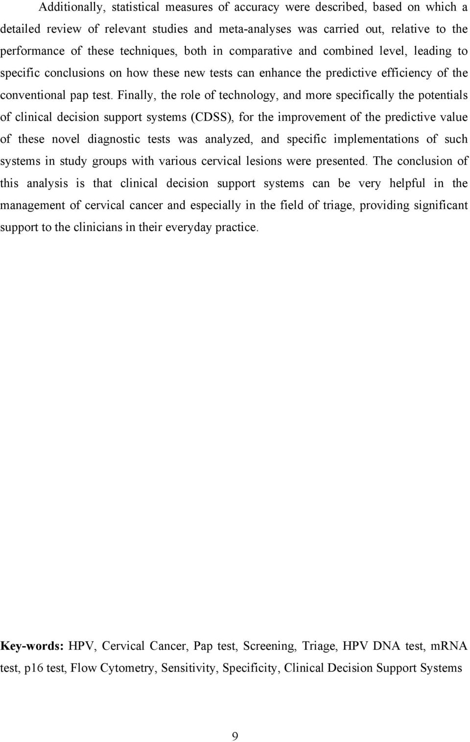 Finally, the role of technology, and more specifically the potentials of clinical decision support systems (CDSS), for the improvement of the predictive value of these novel diagnostic tests was