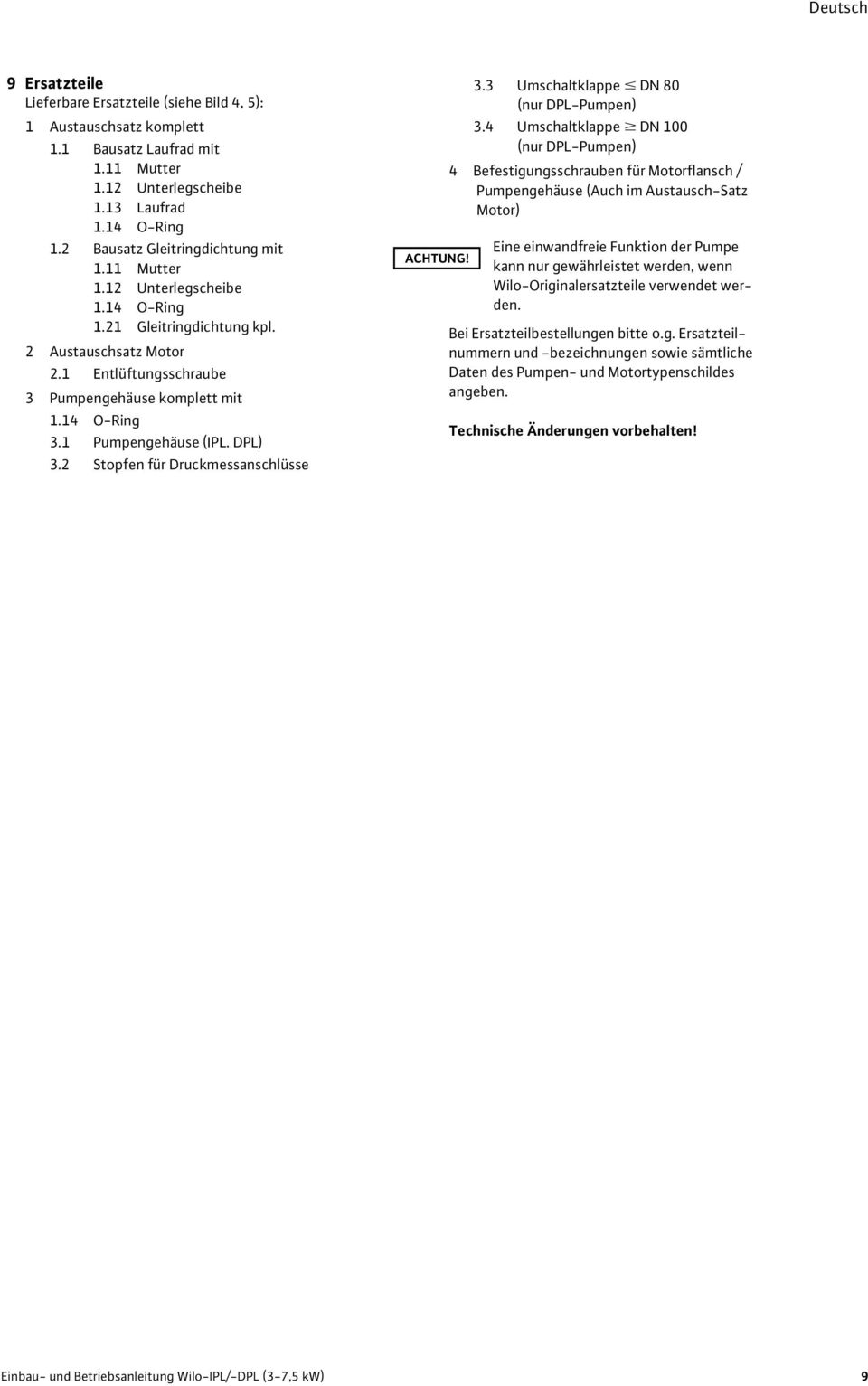 1 Pumpengehäuse (IPL. DPL) 3.2 Stopfen für Druckmessanschlüsse ACHTUNG! 3.3 Umschaltklappe DN 80 (nur DPL-Pumpen) 3.