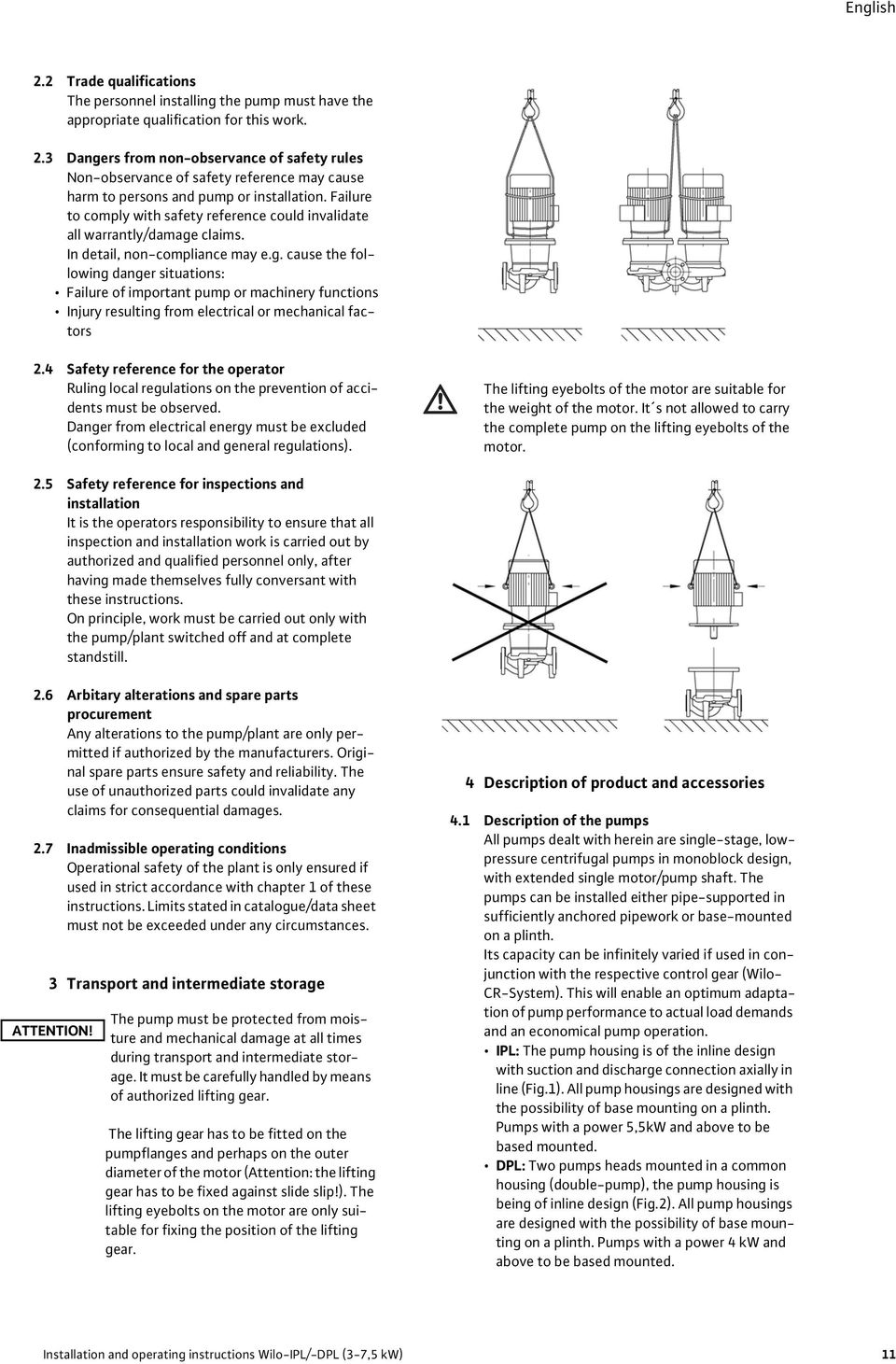 claims. In detail, non-compliance may e.g. cause the following danger situations: Failure of important pump or machinery functions Injury resulting from electrical or mechanical factors 2.