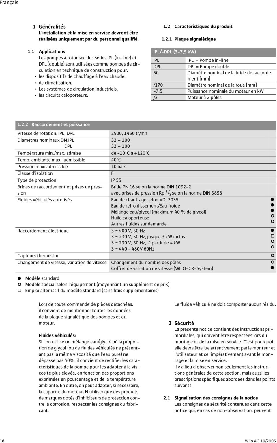 1 Applications Les pompes à rotor sec des séries IPL (in-line) et DPL (double) sont utilisées comme pompes de circulation en technique de construction pour: les dispositifs de chauffage à l'eau