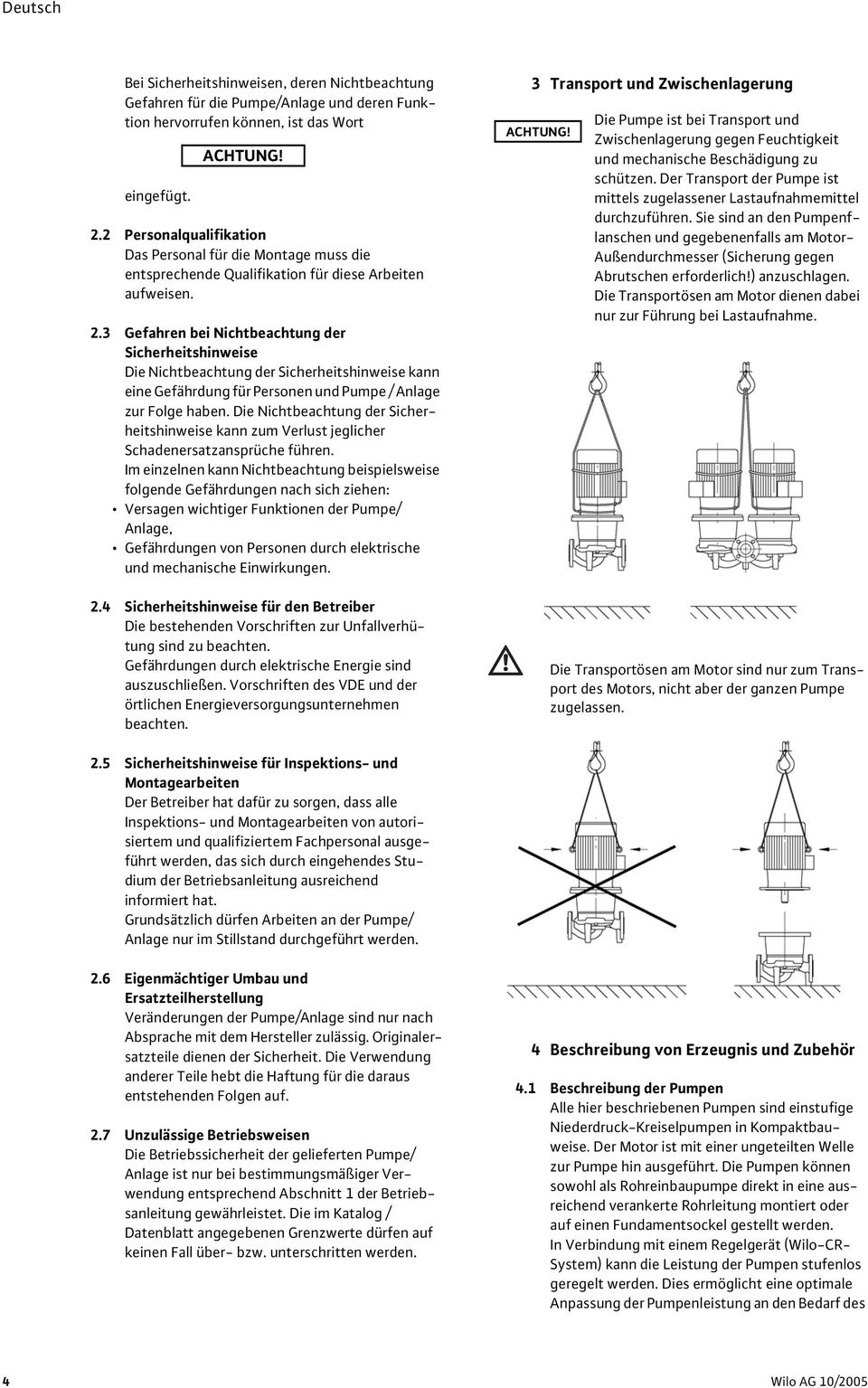 3 Gefahren bei Nichtbeachtung der Sicherheitshinweise Die Nichtbeachtung der Sicherheitshinweise kann eine Gefährdung für Personen und Pumpe / Anlage zur Folge haben.