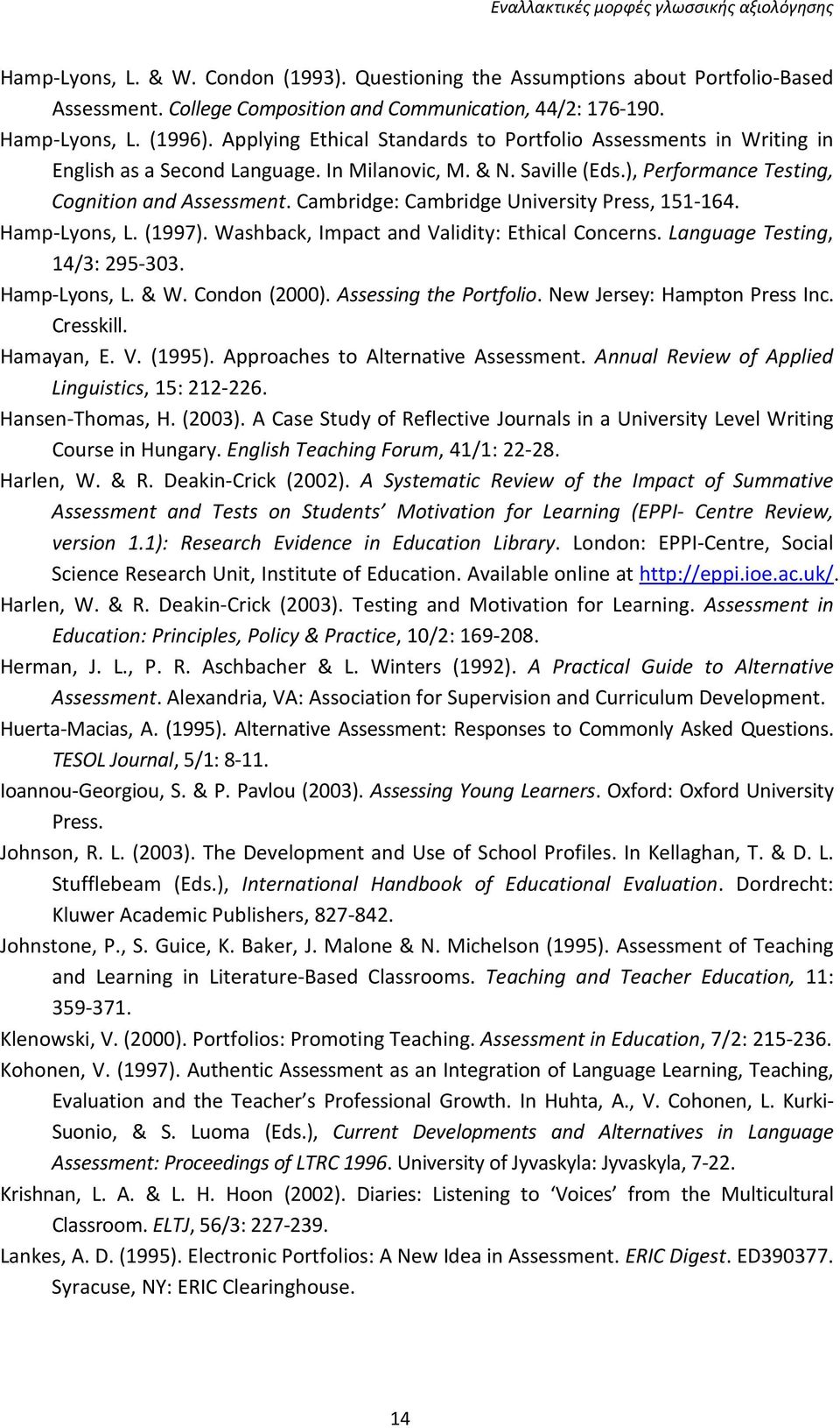 Cambridge: Cambridge University Press, 151-164. Hamp-Lyons, L. (1997). Washback, Impact and Validity: Ethical Concerns. Language Testing, 14/3: 295-303. Hamp-Lyons, L. & W. Condon (2000).