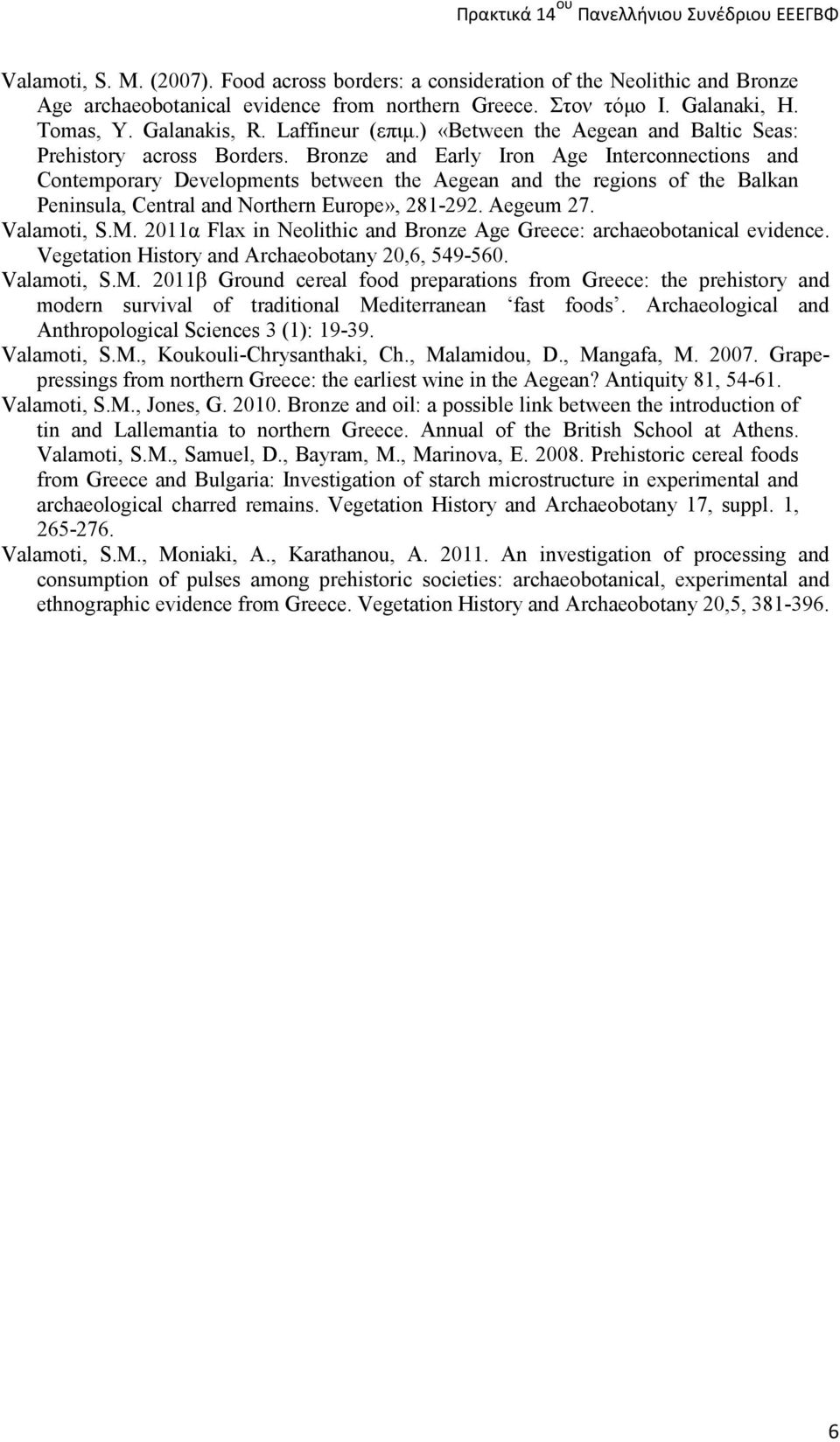 Bronze and Early Iron Age Interconnections and Contemporary Develοpments between the Aegean and the regions of the Balkan Peninsula, Central and Northern Europe», 281-292. Aegeum 27. Valamoti, S.M.