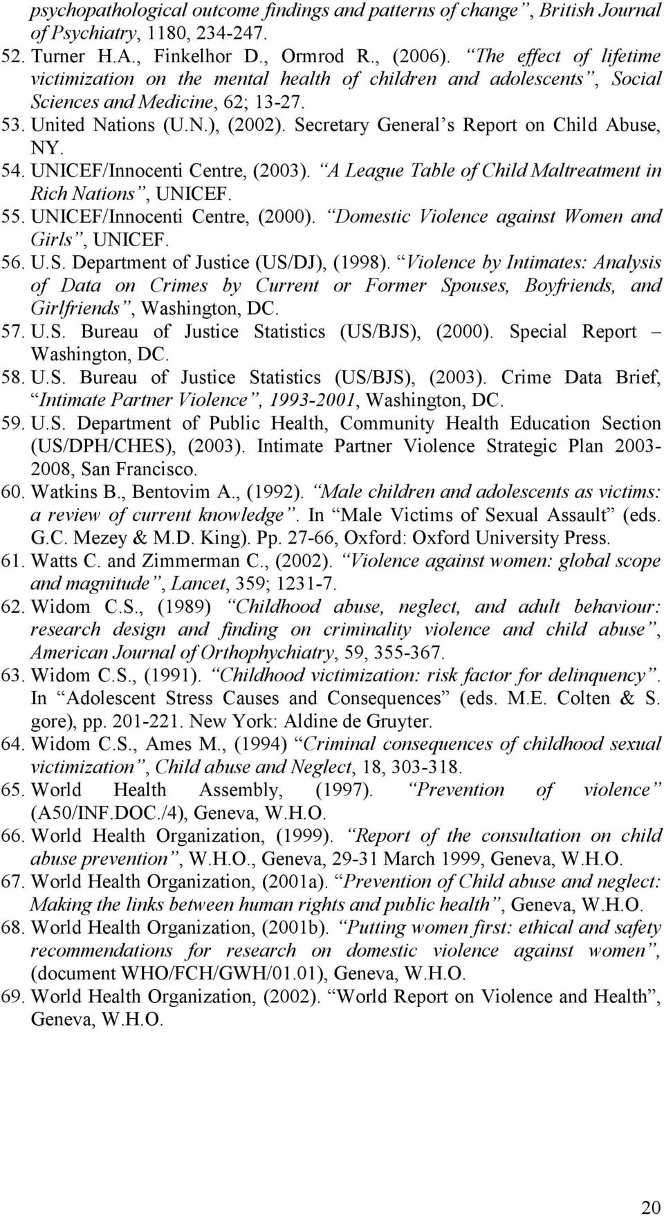 Secretary General s Report on Child Abuse, NY. 54. UNICEF/Innocenti Centre, (2003). A League Table of Child Maltreatment in Rich Nations, UNICEF. 55. UNICEF/Innocenti Centre, (2000).