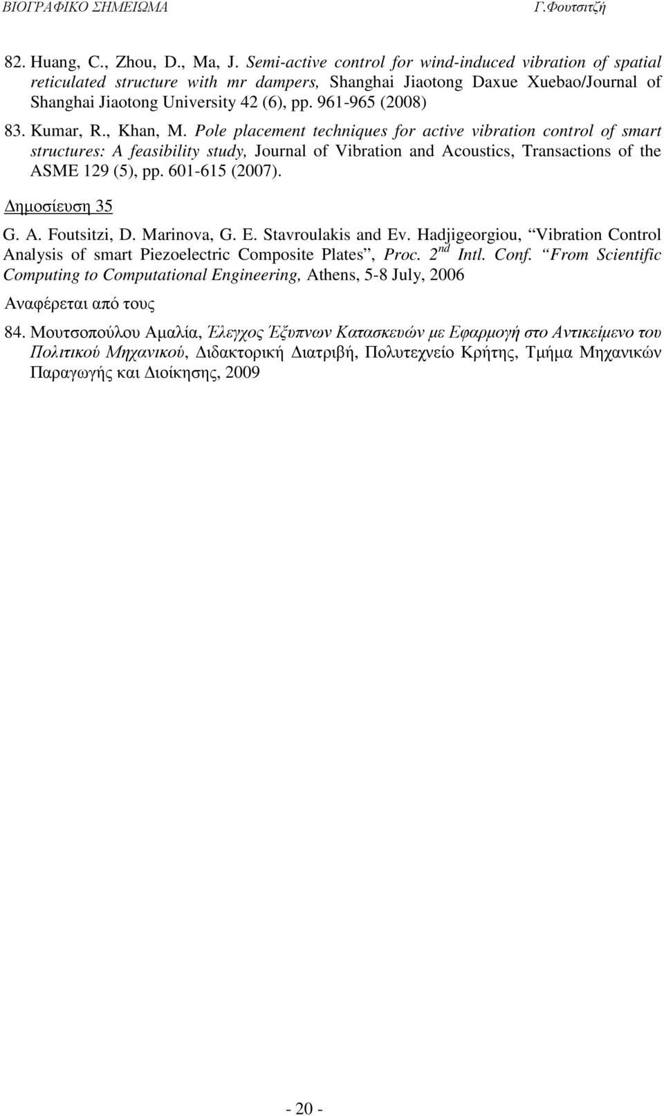 Kumar, R., Khan, M. Pole placement techniques for active vibration control of smart structures: A feasibility study, Journal of Vibration and Acoustics, Transactions of the ASME 129 (5), pp.