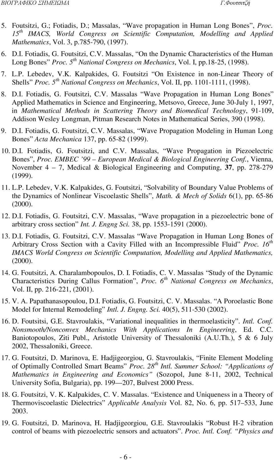 K. Kalpakides, G. Foutsitzi On Existence in non-linear Theory of Shells Proc. 5 th National Congress on Mechanics, Vo