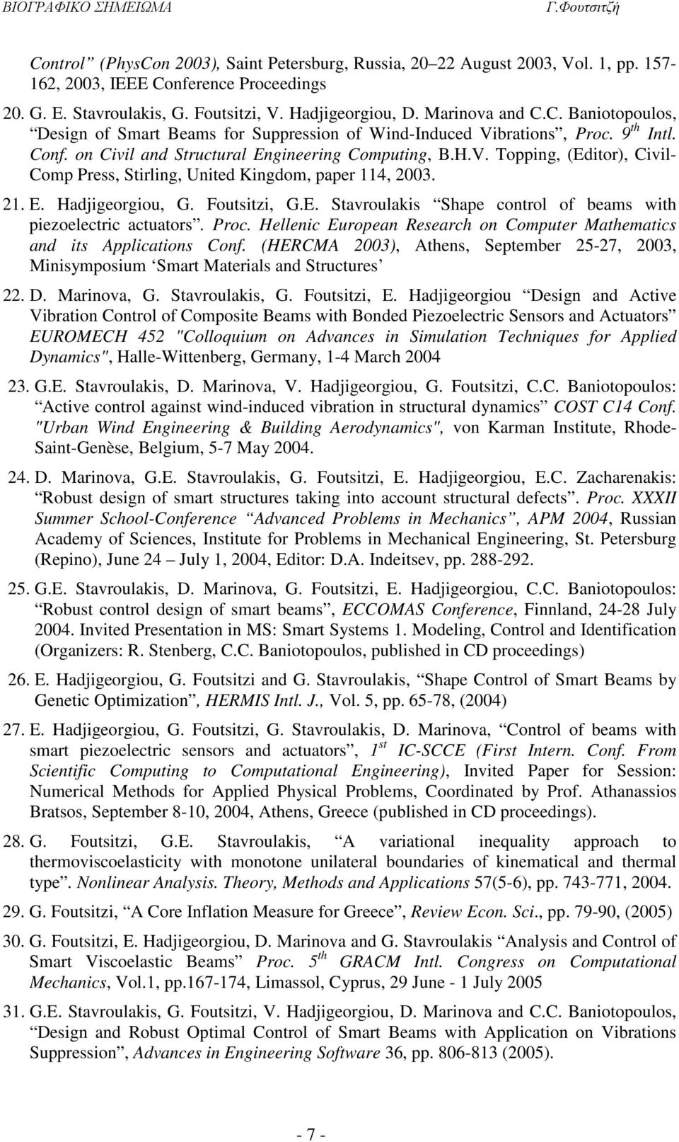 Proc. Hellenic European Research on Computer Mathematics and its Applications Conf. (HERCMA 2003), Athens, September 25-27, 2003, Minisymposium Smart Materials and Structures 22. D. Marinova, G.