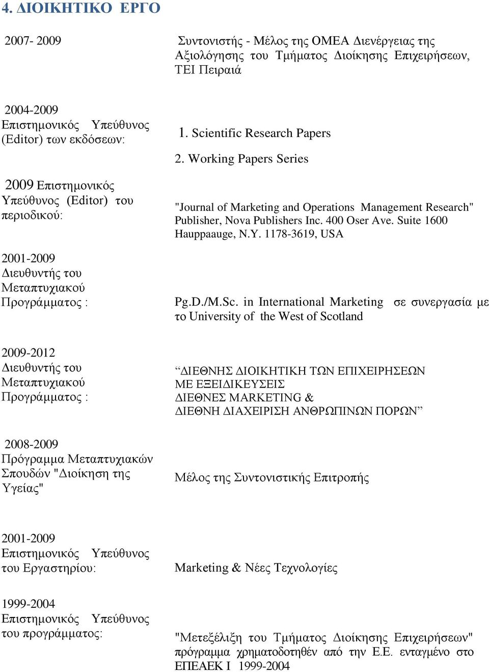 Working Papers Series "Journal of Marketing and Operations Management Research" Publisher, Nova Publishers Inc. 400 Oser Ave. Suite 1600 Hauppaauge, N.Y. 1178-3619, USA Pg.D./M.Sc.