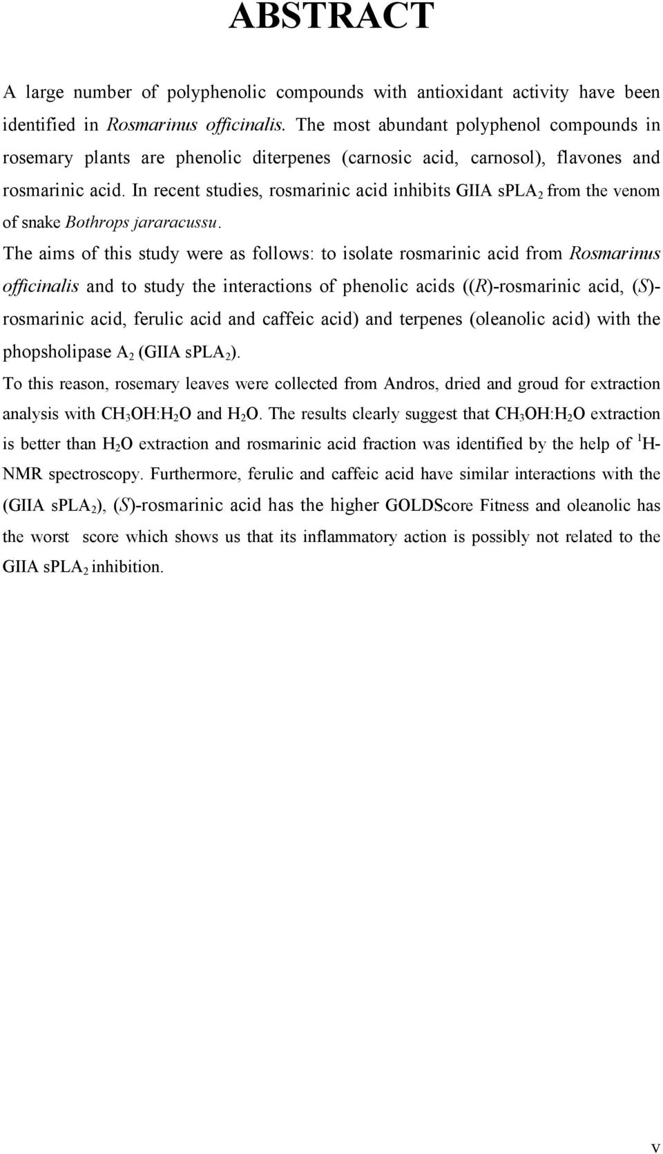 In recent studies, rosmarinic acid inhibits GIIA spla 2 from the venom of snake Bothrops jararacussu.