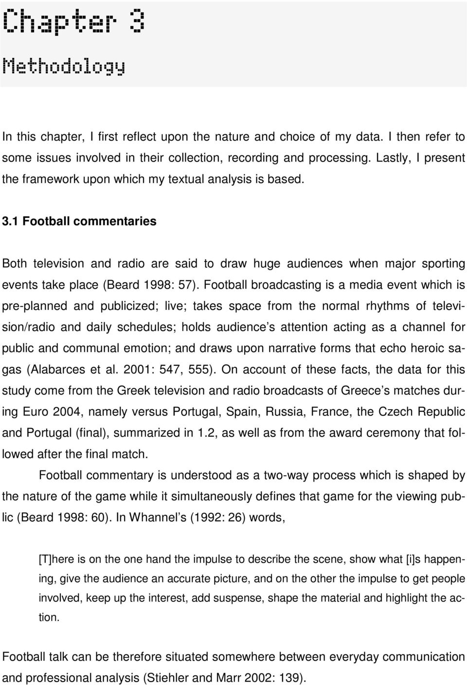 1 Football commentaries Both television and radio are said to draw huge audiences when major sporting events take place (Beard 1998: 57).