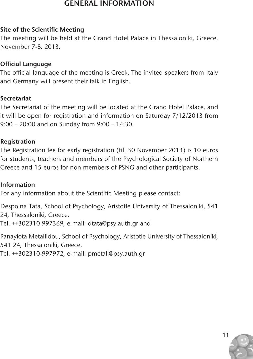 Secretariat The Secretariat of the meeting will be located at the Grand Hotel Palace, and it will be open for registration and information on Saturday 7/12/2013 from 9:00 20:00 and on Sunday from