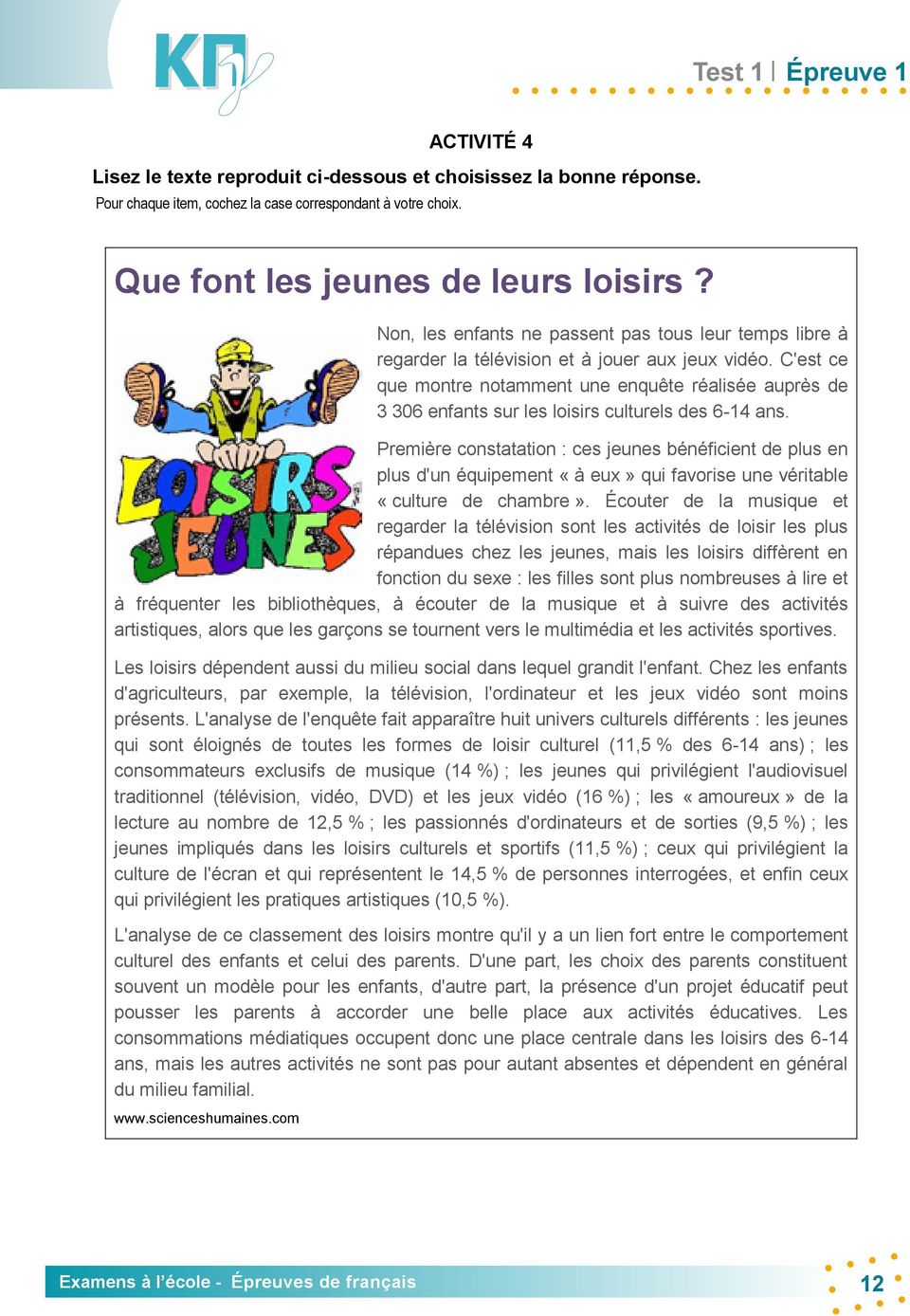 C'est ce que montre notamment une enquête réalisée auprès de 3 306 enfants sur les loisirs culturels des 6-14 ans.