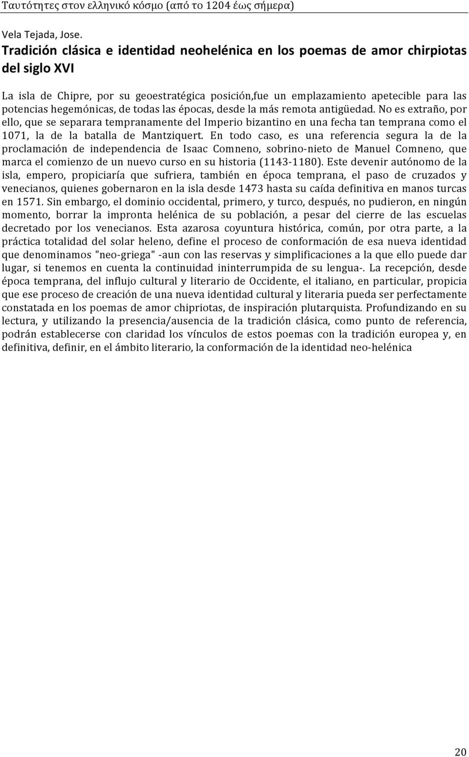 hegemónicas, de todas las épocas, desde la más remota antigüedad.