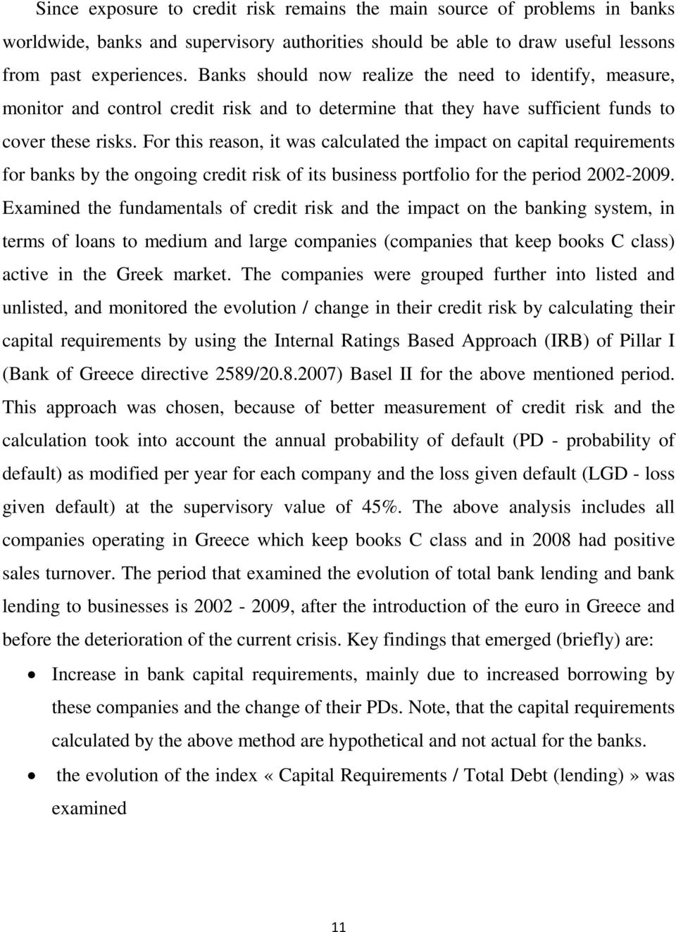 For this reason, it was calculated the impact on capital requirements for banks by the ongoing credit risk of its business portfolio for the period 2002-2009.