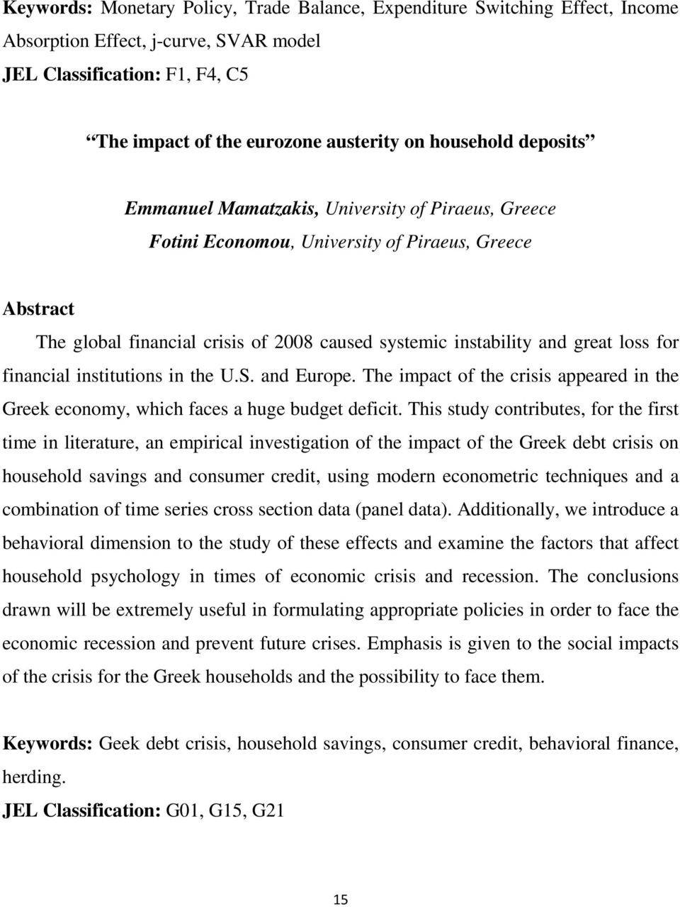 institutions in the U.S. and Europe. The impact of the crisis appeared in the Greek economy, which faces a huge budget deficit.