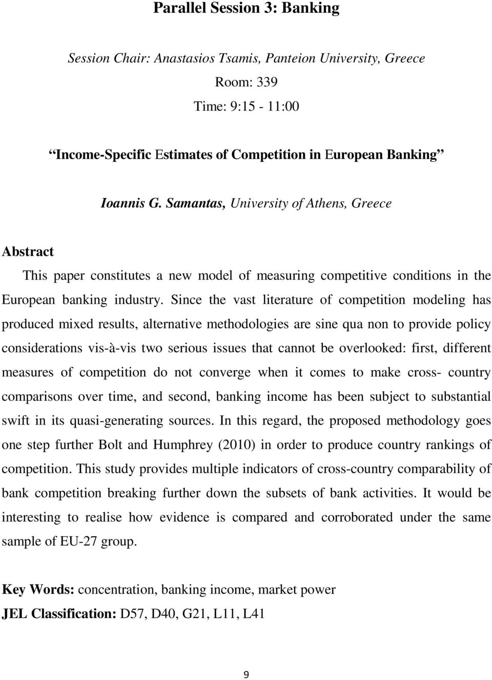 Since the vast literature of competition modeling has produced mixed results, alternative methodologies are sine qua non to provide policy considerations vis-à-vis two serious issues that cannot be