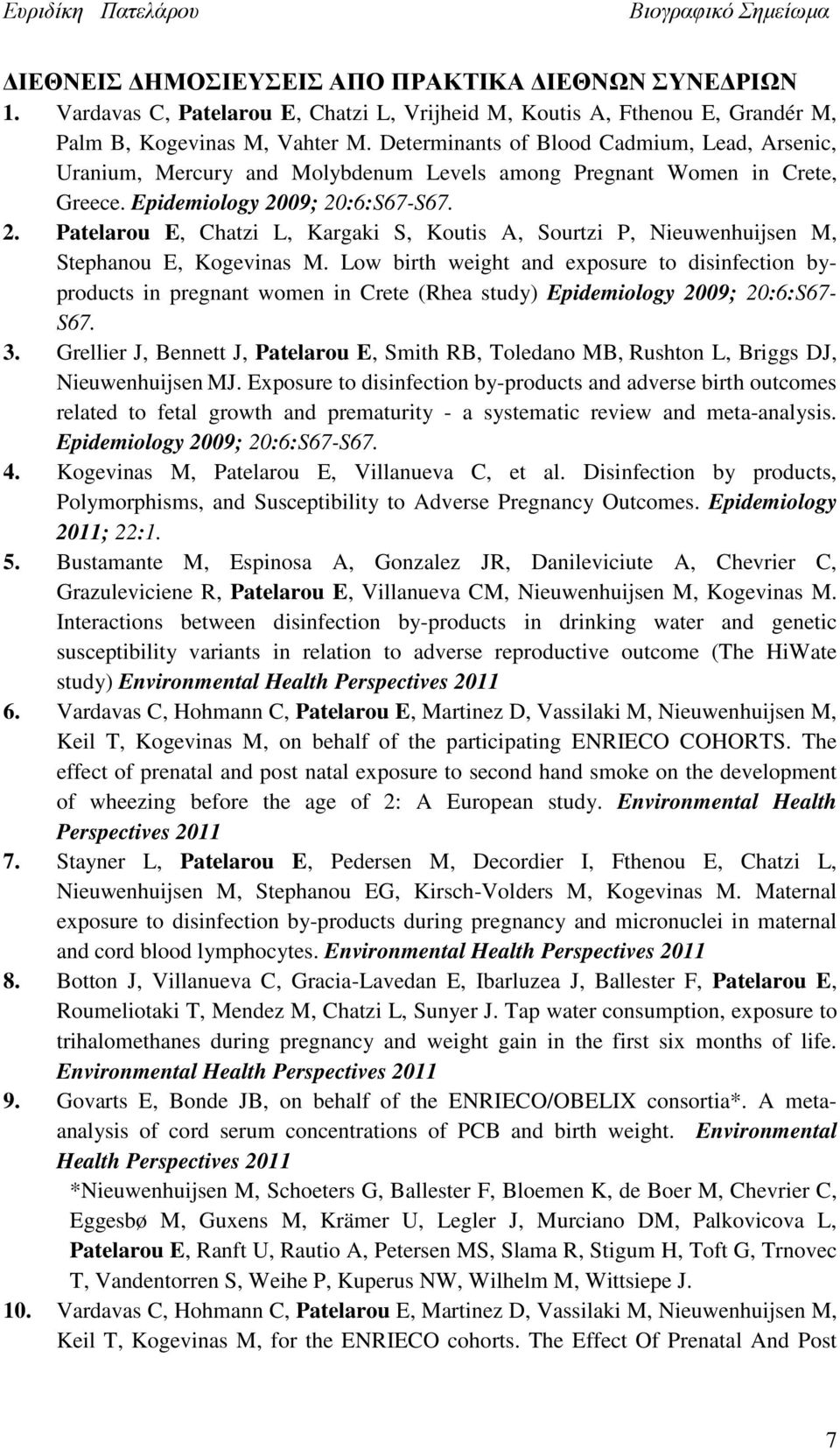 09; 20:6:S67-S67. 2. Patelarou E, Chatzi L, Kargaki S, Koutis A, Sourtzi P, Nieuwenhuijsen M, Stephanou E, Kogevinas M.